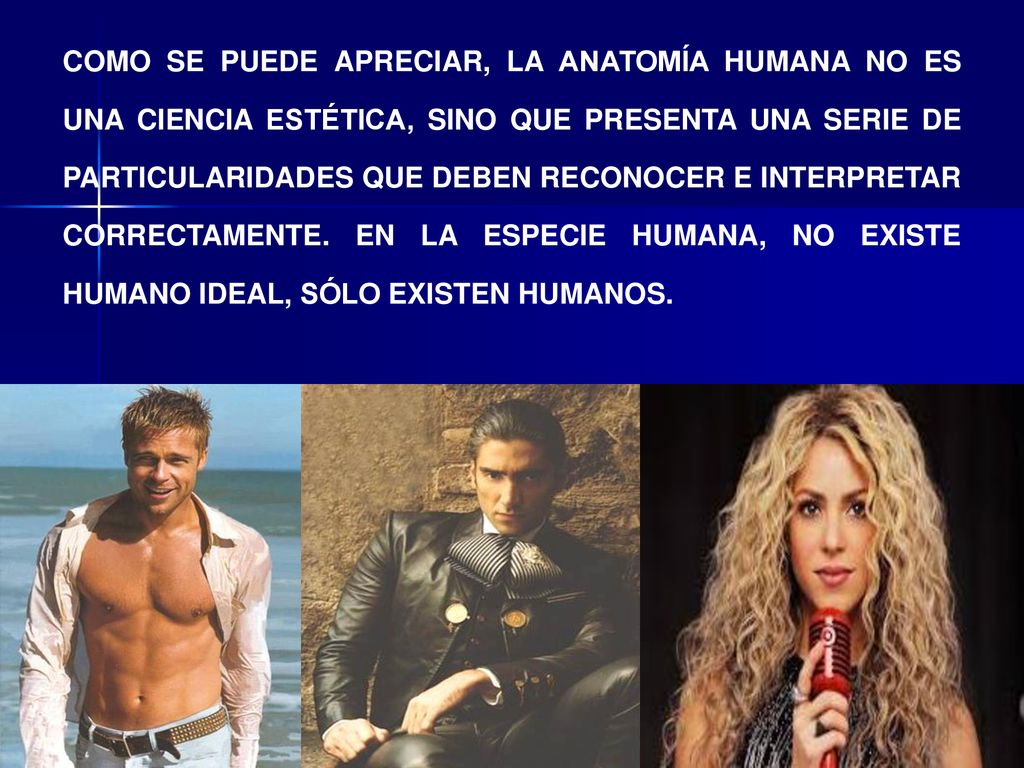 COMO SE PUEDE APRECIAR, LA ANATOMÍA HUMANA NO ES UNA CIENCIA ESTÉTICA, SINO QUE PRESENTA UNA SERIE DE PARTICULARIDADES QUE DEBEN RECONOCER E INTERPRETAR CORRECTAMENTE.