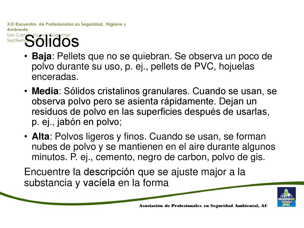 Sólidos Baja: Pellets que no se quiebran. Se observa un poco de polvo durante su uso, p. ej., pellets de PVC, hojuelas enceradas.