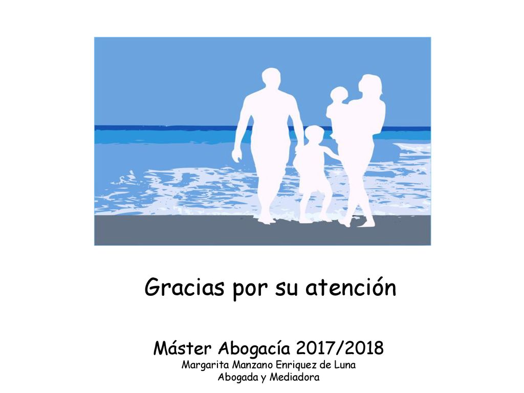 Gracias por su atención Máster Abogacía 2017/2018 Margarita Manzano Enriquez de Luna Abogada y Mediadora