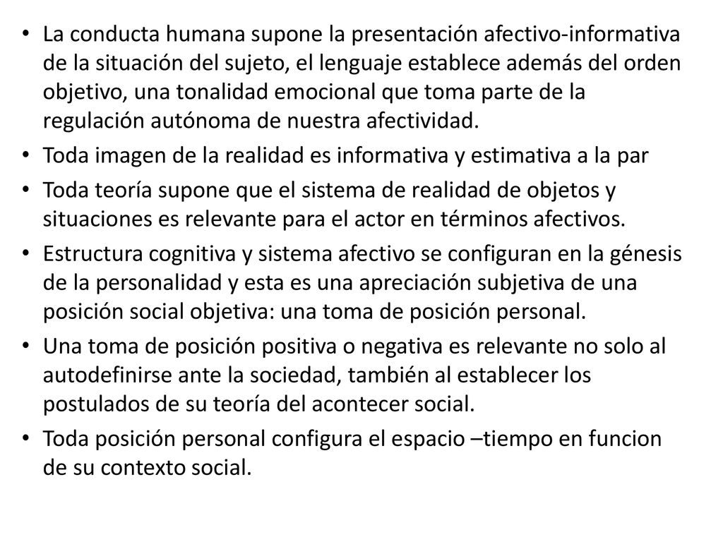 La conducta humana supone la presentación afectivo-informativa de la situación del sujeto, el lenguaje establece además del orden objetivo, una tonalidad emocional que toma parte de la regulación autónoma de nuestra afectividad.
