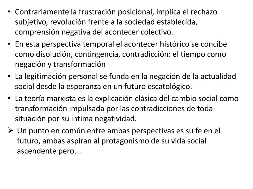 Contrariamente la frustración posicional, implica el rechazo subjetivo, revolución frente a la sociedad establecida, comprensión negativa del acontecer colectivo.