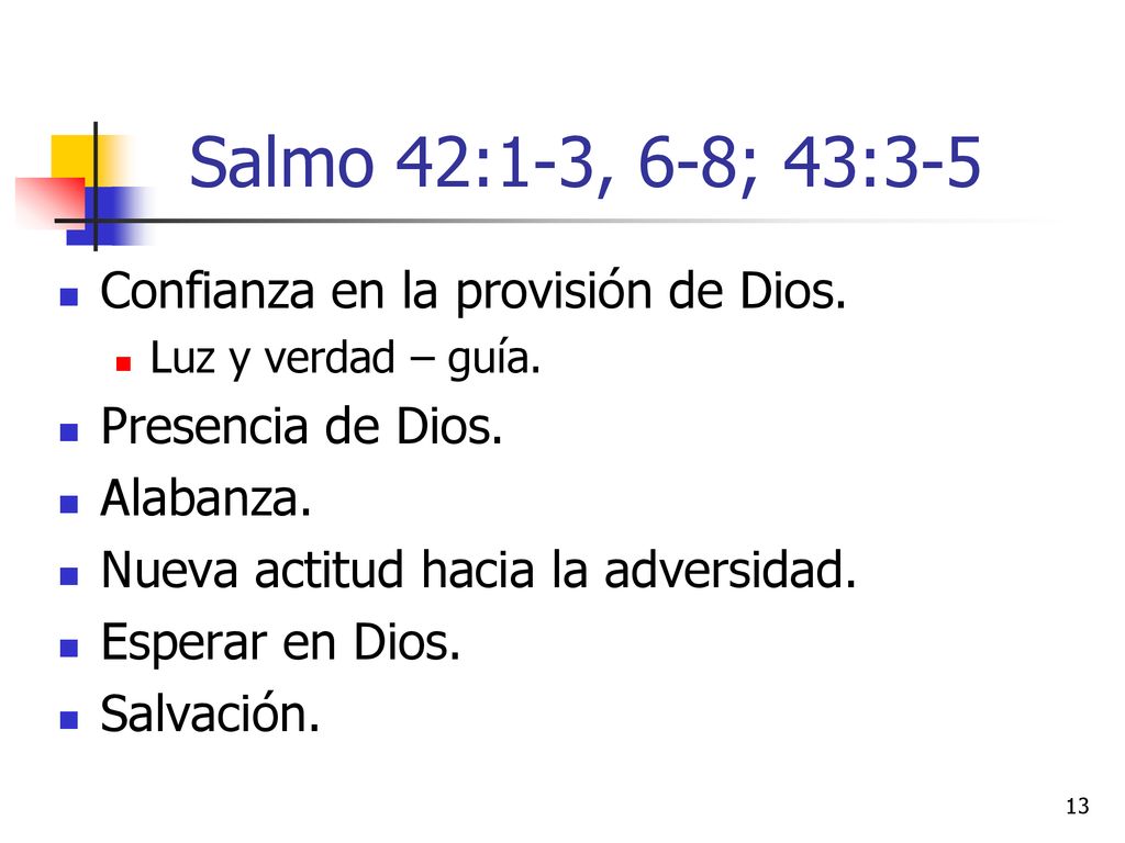 Salmo 42:1-3, 6-8; 43:3-5 Confianza en la provisión de Dios.