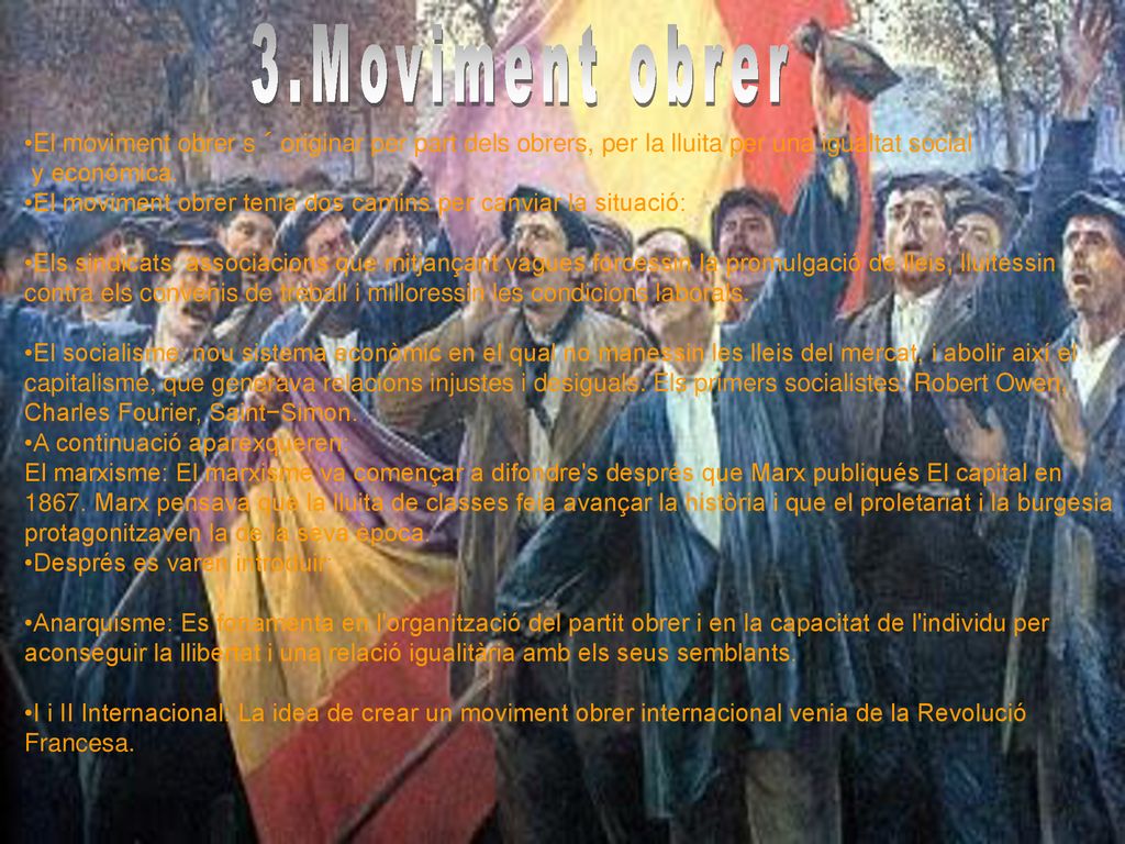 3.Moviment obrer El moviment obrer s´originar per part dels obrers, per la lluita per una igualtat social.