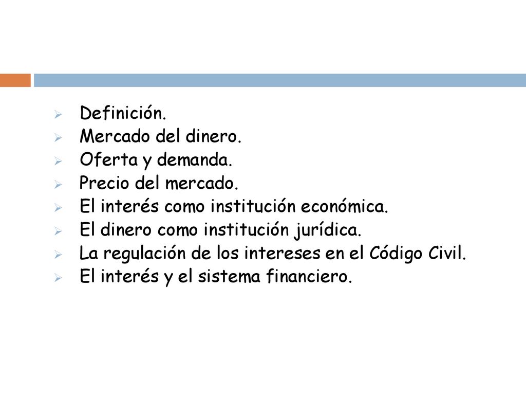Definición. Mercado del dinero. Oferta y demanda. Precio del mercado. El interés como institución económica.