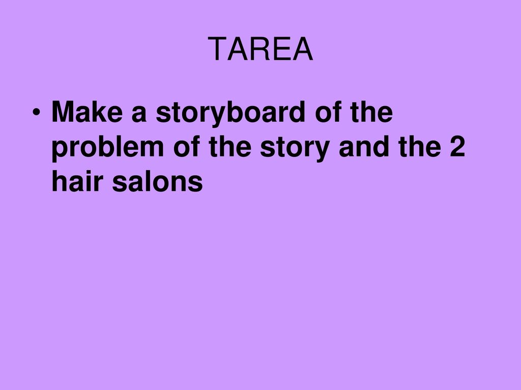 TAREA Make a storyboard of the problem of the story and the 2 hair salons