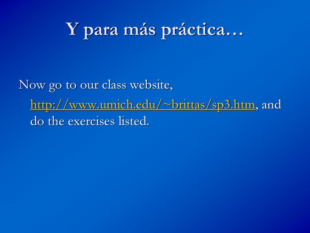 Y para más práctica… Now go to our class website,