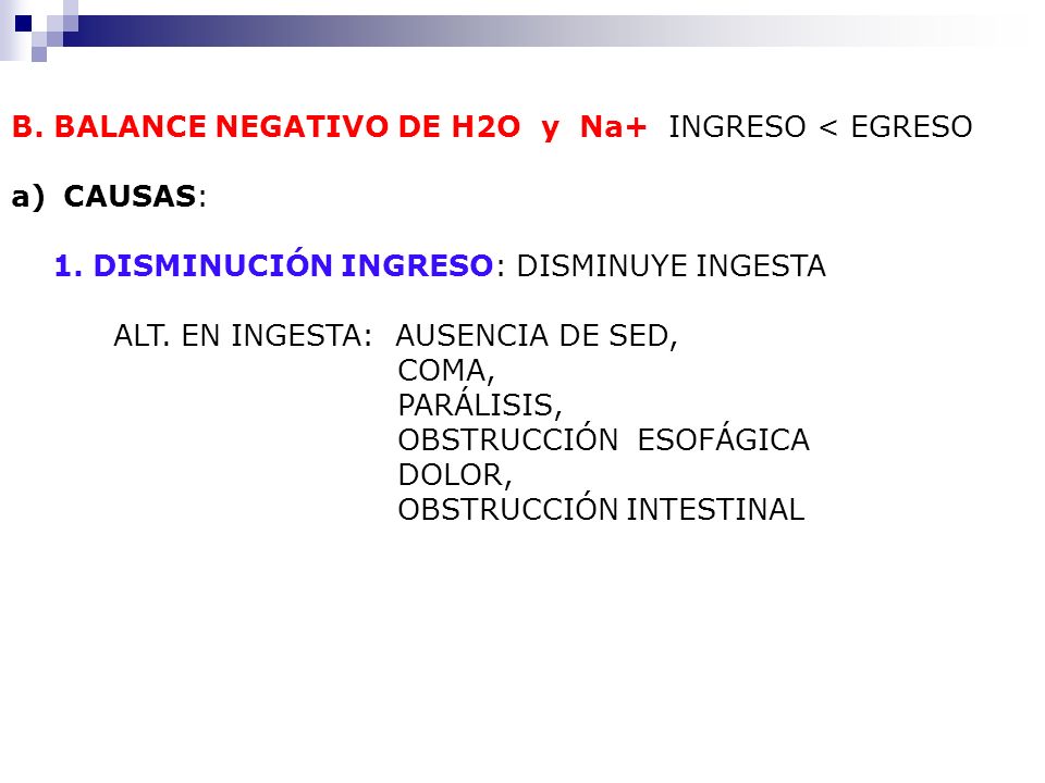 B. BALANCE NEGATIVO DE H2O y Na+ INGRESO < EGRESO