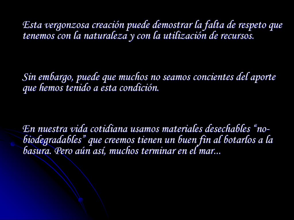 Esta vergonzosa creación puede demostrar la falta de respeto que tenemos con la naturaleza y con la utilización de recursos.