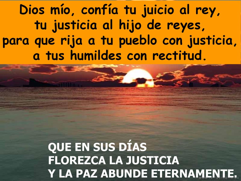 Dios mío, confía tu juicio al rey, tu justicia al hijo de reyes,