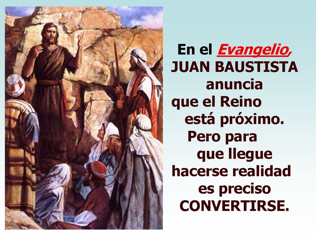 En el Evangelio, JUAN BAUSTISTA anuncia que el Reino está próximo.