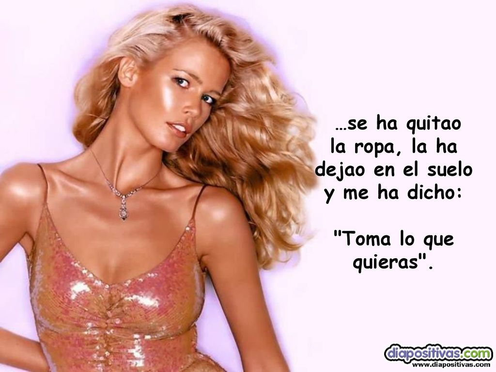 la ropa, la ha dejao en el suelo y me ha dicho: