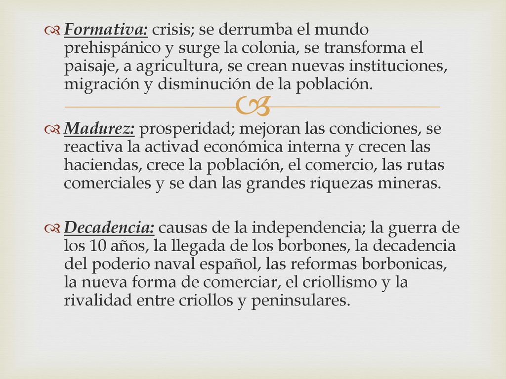 Formativa: crisis; se derrumba el mundo prehispánico y surge la colonia, se transforma el paisaje, a agricultura, se crean nuevas instituciones, migración y disminución de la población.