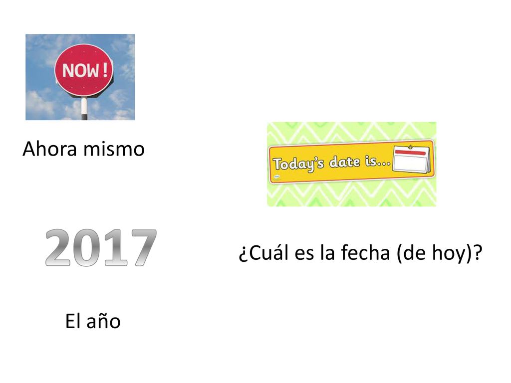 Ahora mismo 2017 ¿Cuál es la fecha (de hoy) El año