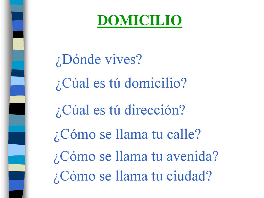 DOMICILIO ¿Dónde vives ¿Cúal es tú domicilio ¿Cúal es tú dirección ¿Cómo se llama tu calle ¿Cómo se llama tu avenida