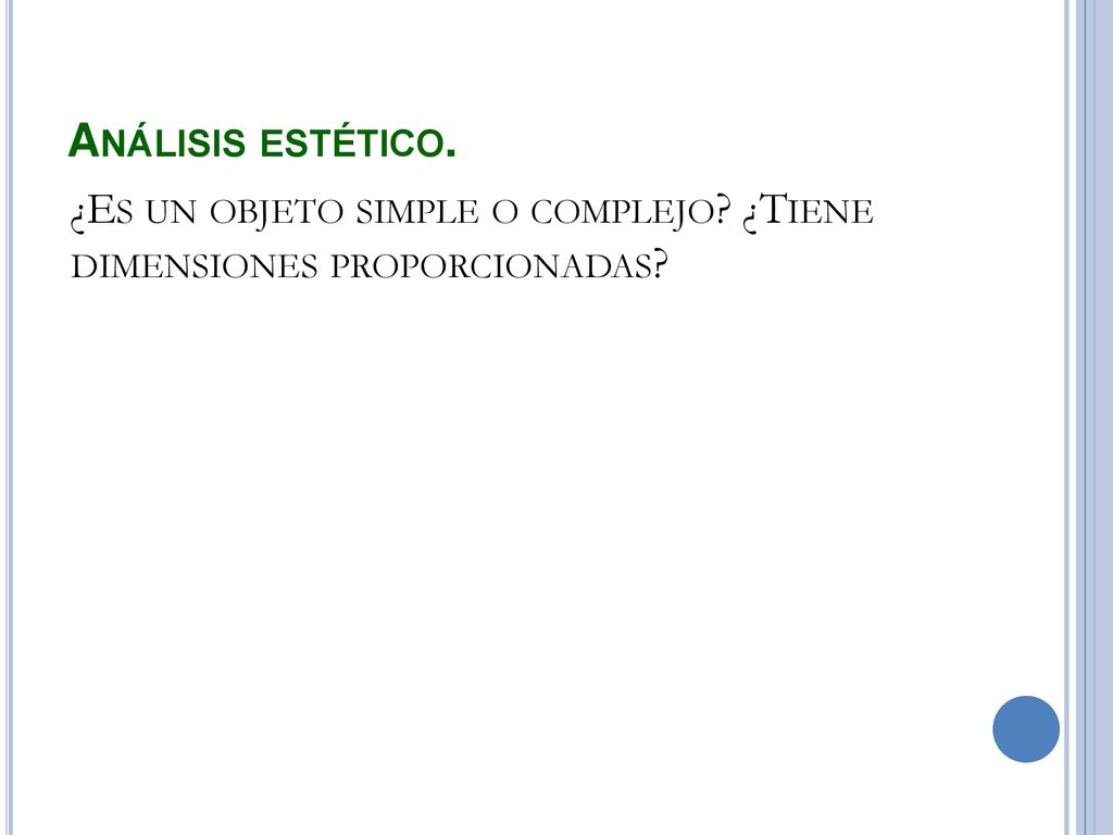 Análisis estético. ¿Es un objeto simple o complejo ¿Tiene dimensiones proporcionadas