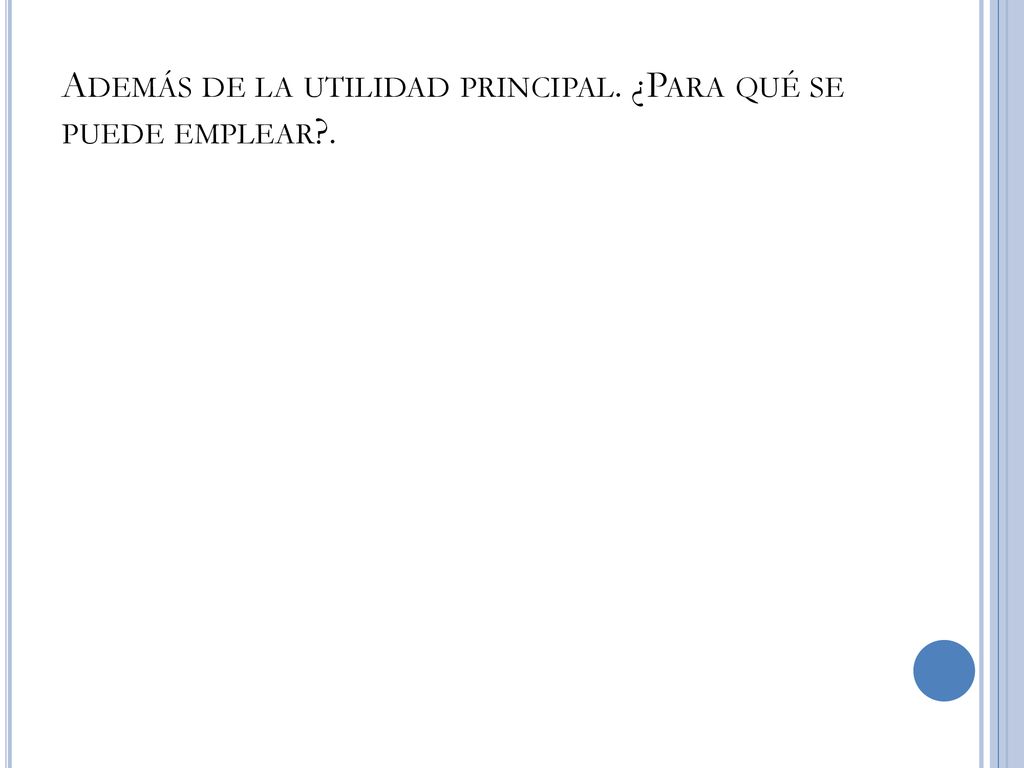 Además de la utilidad principal. ¿Para qué se puede emplear .