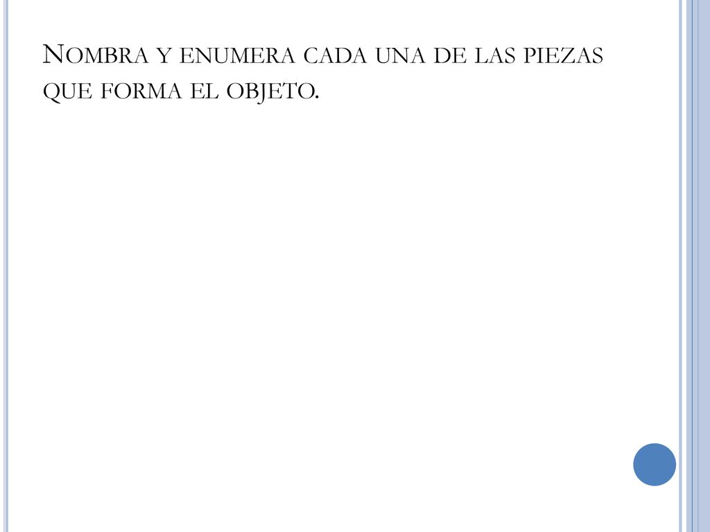 Nombra y enumera cada una de las piezas que forma el objeto.