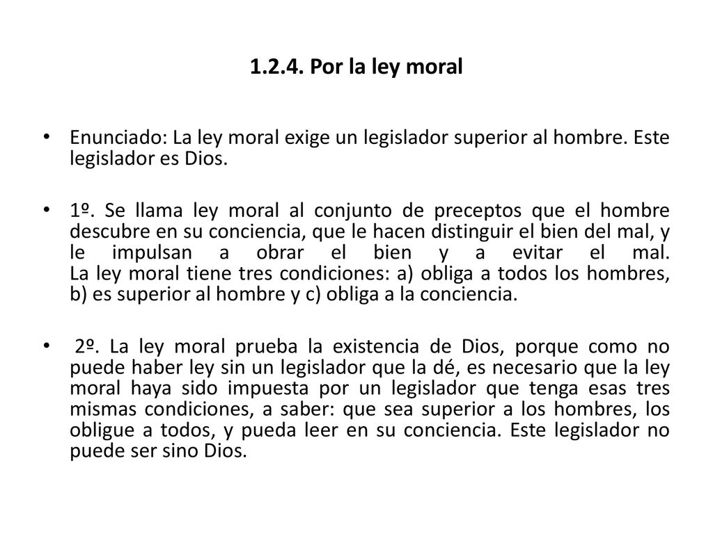 Por la ley moral Enunciado: La ley moral exige un legislador superior al hombre. Este legislador es Dios.