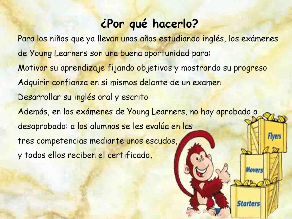 ¿Por qué hacerlo Para los niños que ya llevan unos años estudiando inglés, los exámenes de Young Learners son una buena oportunidad para: