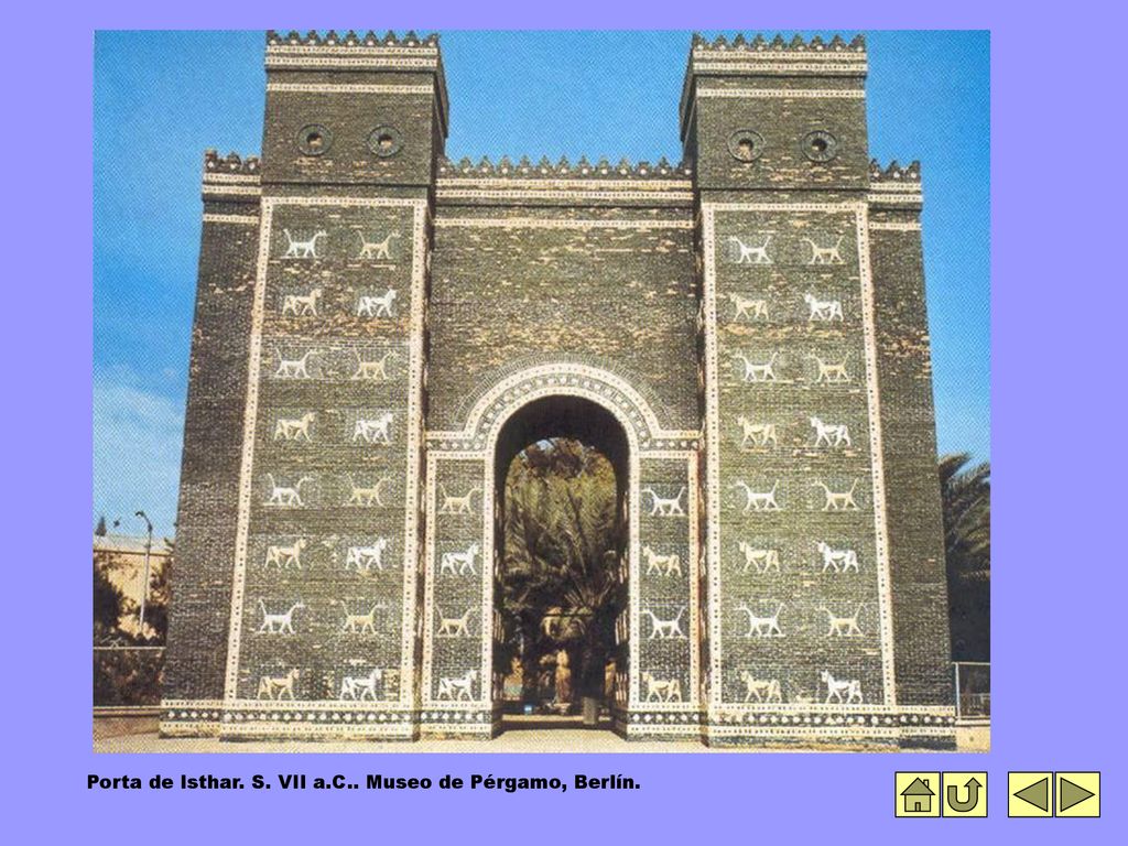 Porta de Isthar. S. VII a.C.. Museo de Pérgamo, Berlín.
