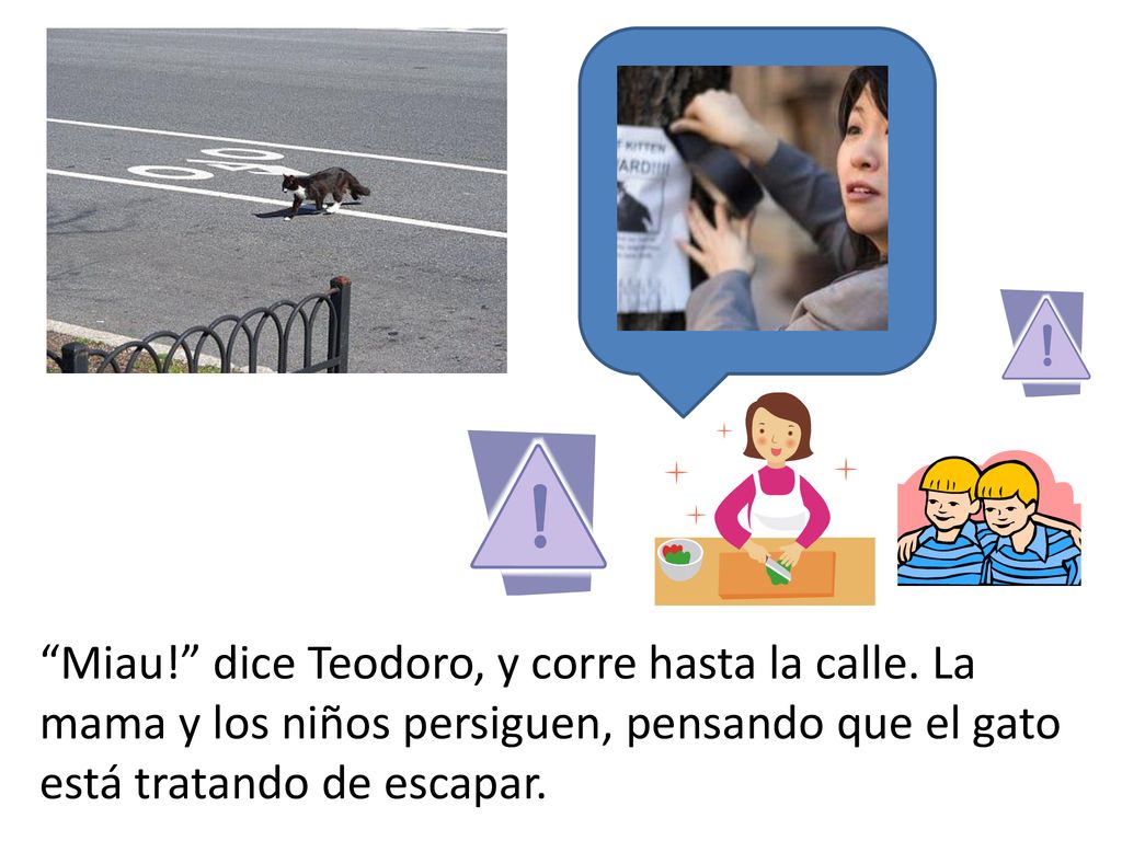 Miau. dice Teodoro, y corre hasta la calle