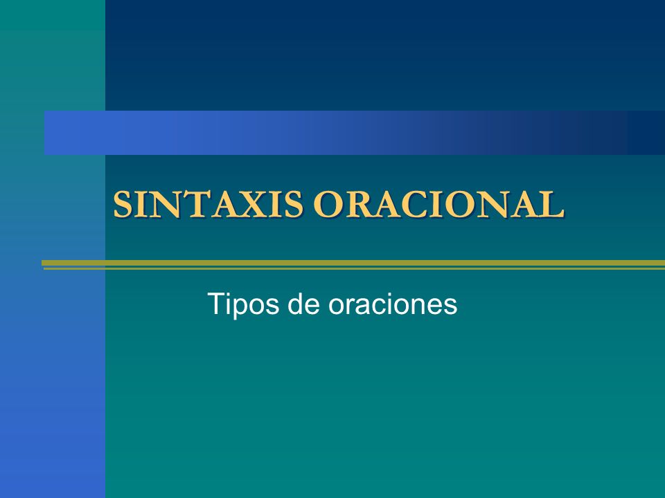 SINTAXIS ORACIONAL Tipos de oraciones