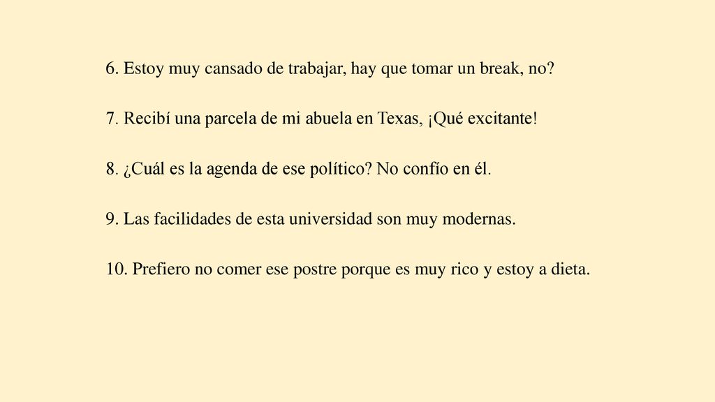 6. Estoy muy cansado de trabajar, hay que tomar un break, no