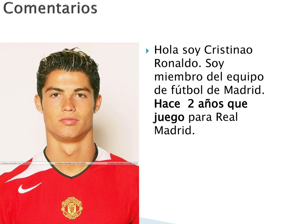 Comentarios Hola soy Cristinao Ronaldo. Soy miembro del equipo de fútbol de Madrid.