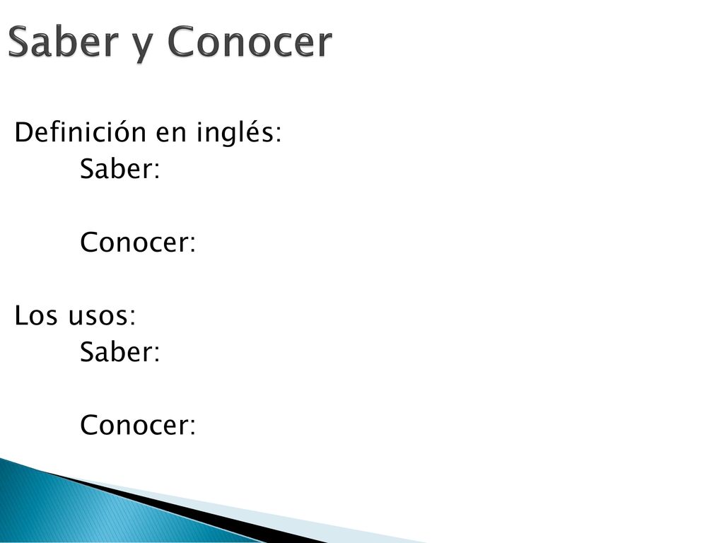 Saber y Conocer Definición en inglés: Saber: Conocer: Los usos: