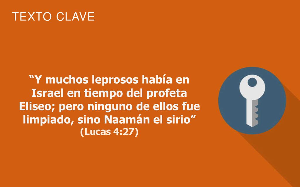 Y muchos leprosos había en Israel en tiempo del profeta Eliseo; pero ninguno de ellos fue limpiado, sino Naamán el sirio