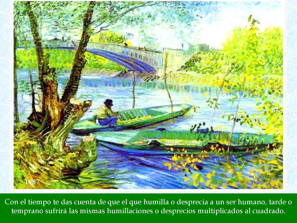 Con el tiempo te das cuenta de que el que humilla o desprecia a un ser humano, tarde o temprano sufrirá las mismas humillaciones o desprecios multiplicados al cuadrado.