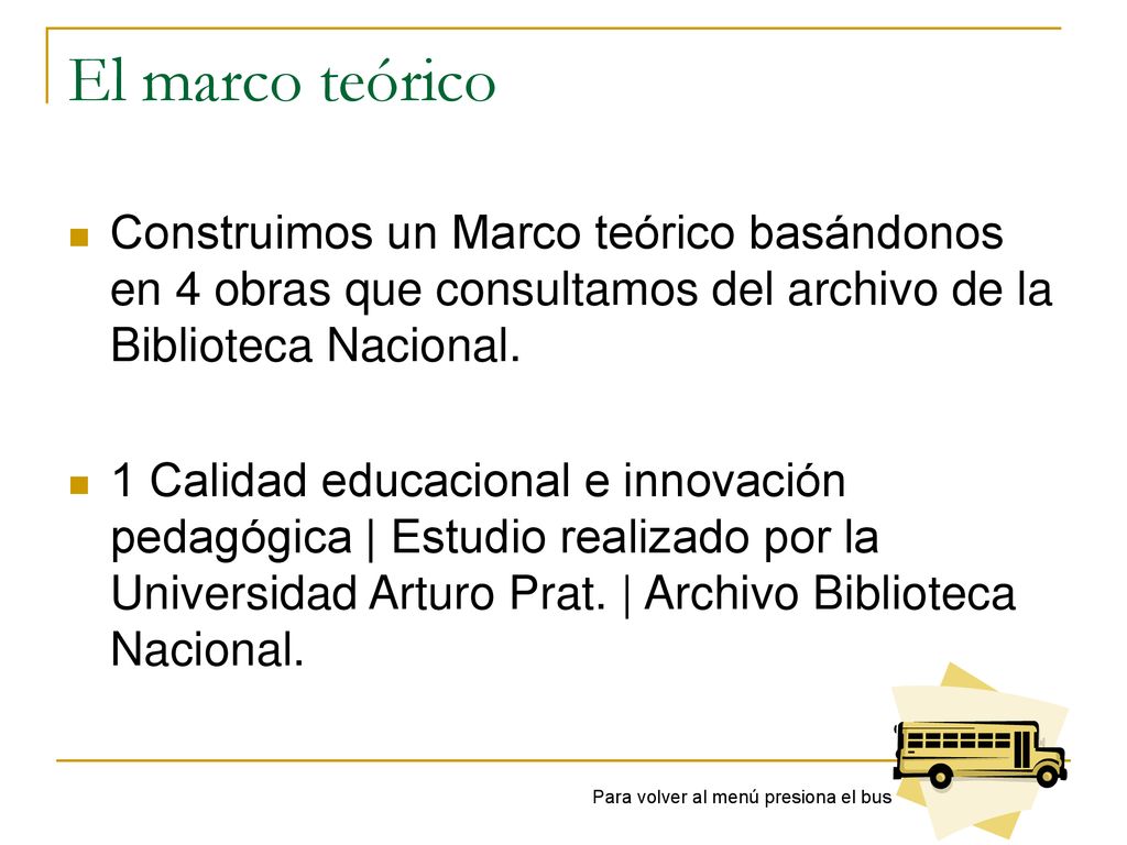 El marco teórico Construimos un Marco teórico basándonos en 4 obras que consultamos del archivo de la Biblioteca Nacional.