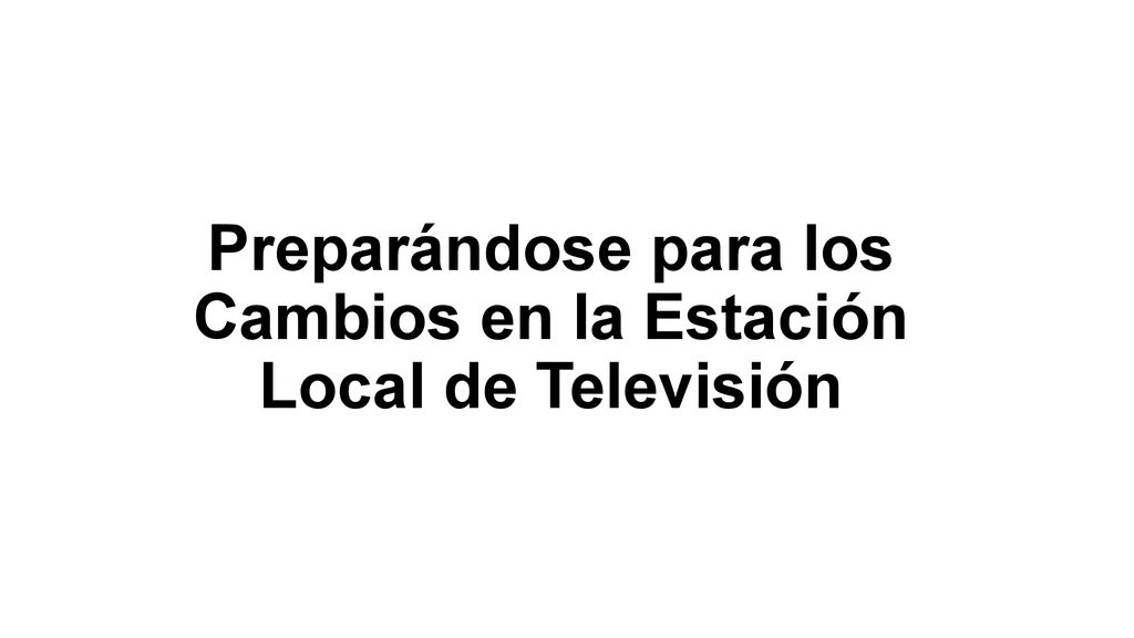 Preparándose para los Cambios en la Estación Local de Televisión