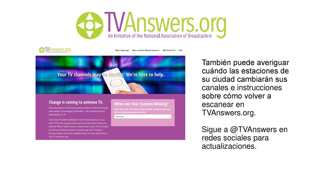 También puede averiguar cuándo las estaciones de su ciudad cambiarán sus canales e instrucciones sobre cómo volver a escanear en TVAnswers.org.