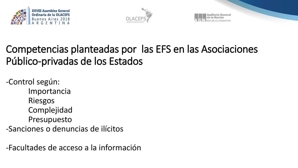 Competencias planteadas por las EFS en las Asociaciones Público-privadas de los Estados -Control según: Importancia Riesgos Complejidad Presupuesto -Sanciones o denuncias de ilícitos -Facultades de acceso a la información