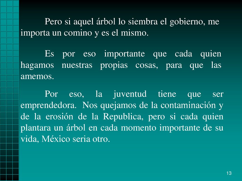 Pero si aquel árbol lo siembra el gobierno, me importa un comino y es el mismo.