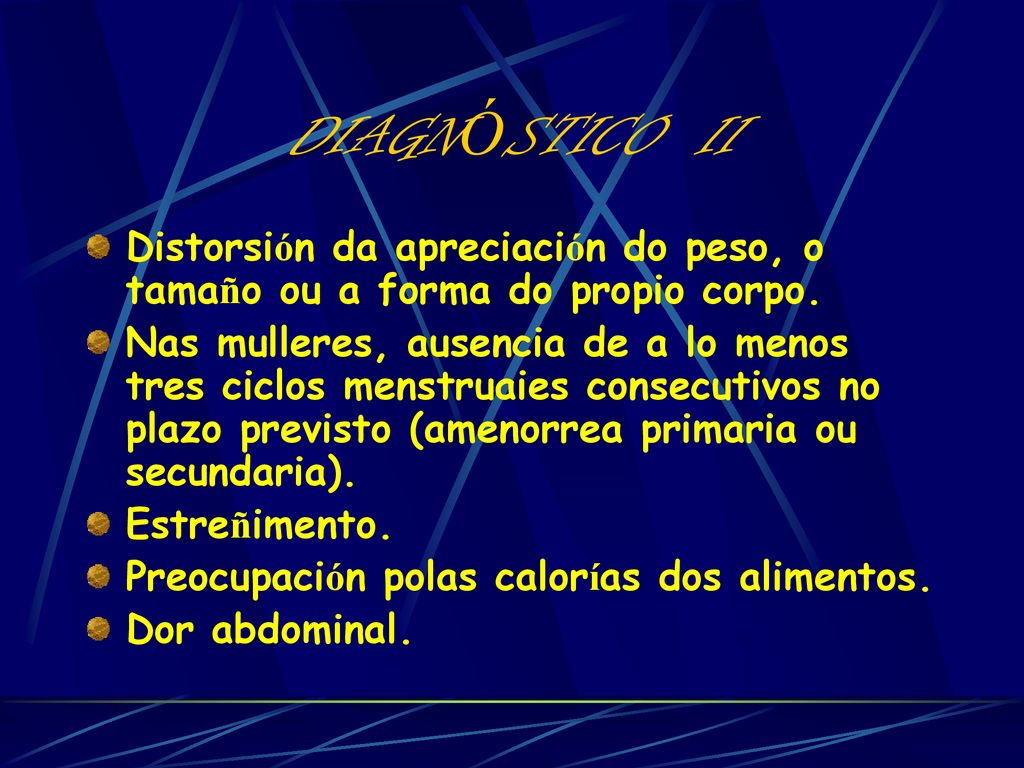 DIAGNÓSTICO II Distorsión da apreciación do peso, o tamaño ou a forma do propio corpo.