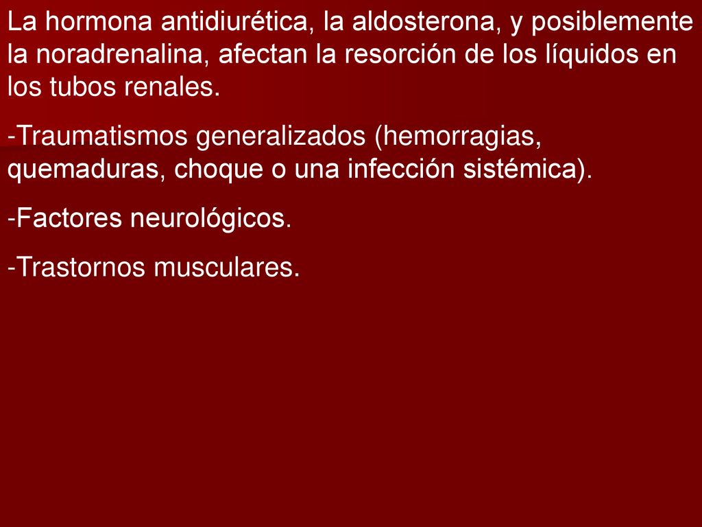 La hormona antidiurética, la aldosterona, y posiblemente la noradrenalina, afectan la resorción de los líquidos en los tubos renales.