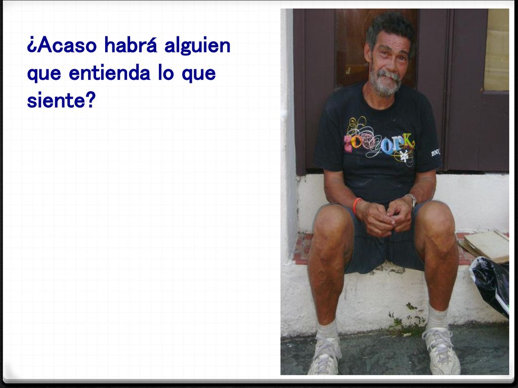 ¿Acaso habrá alguien que entienda lo que siente