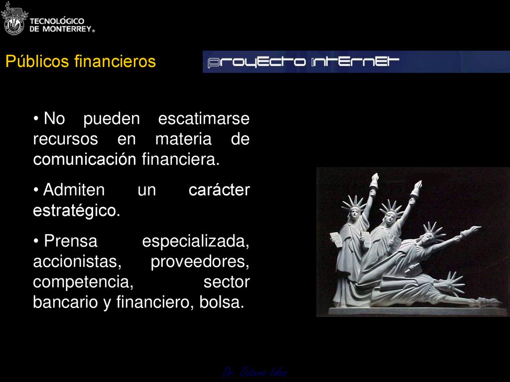 Públicos financieros No pueden escatimarse recursos en materia de comunicación financiera. Admiten un carácter estratégico.