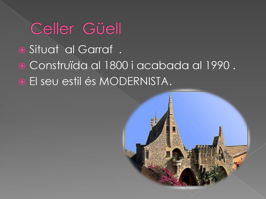 Celler Güell Situat al Garraf . Construïda al 1800 i acabada al