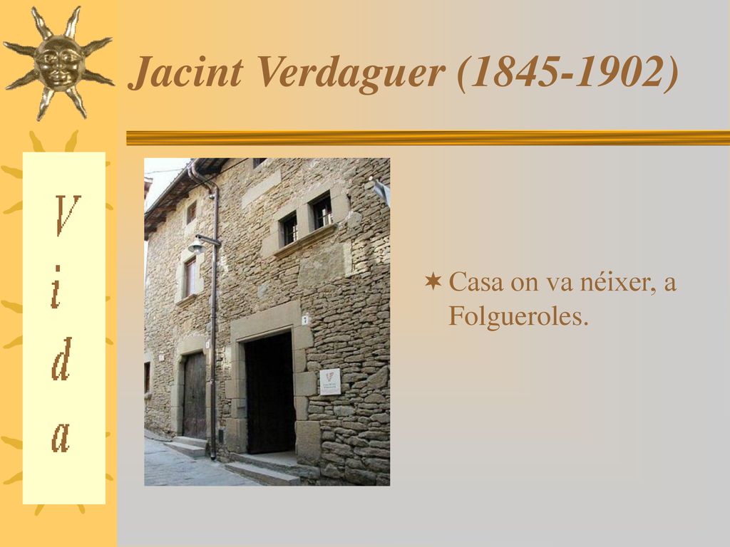 Jacint Verdaguer ( ) Casa on va néixer, a Folgueroles.