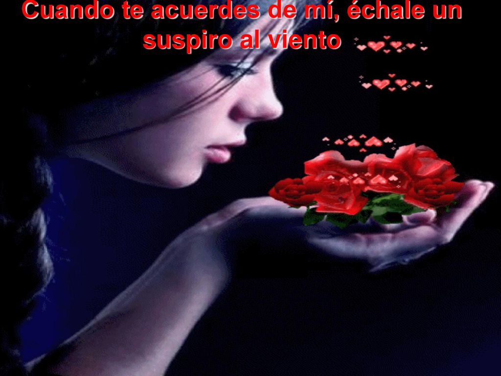 Cuando te acuerdes de mí, échale un suspiro al viento