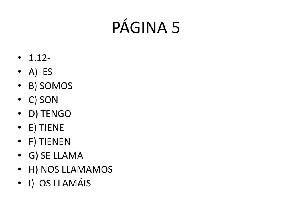 PÁGINA A) ES B) SOMOS C) SON D) TENGO E) TIENE F) TIENEN