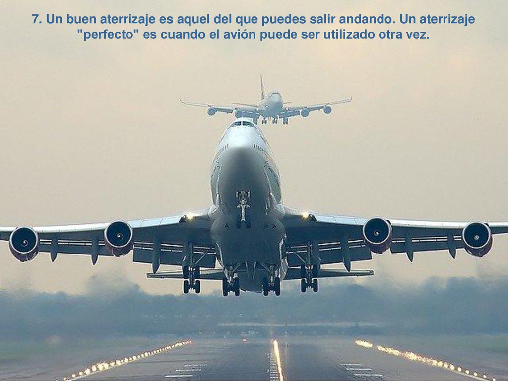 7. Un buen aterrizaje es aquel del que puedes salir andando
