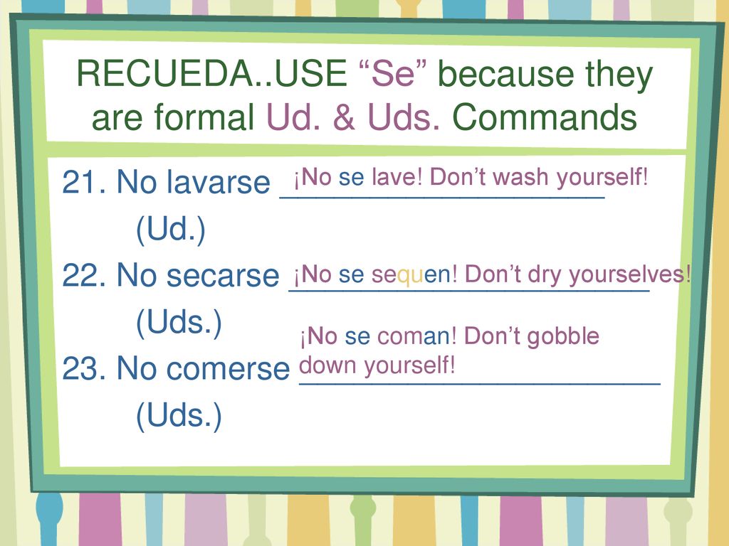 RECUEDA..USE Se because they are formal Ud. & Uds. Commands