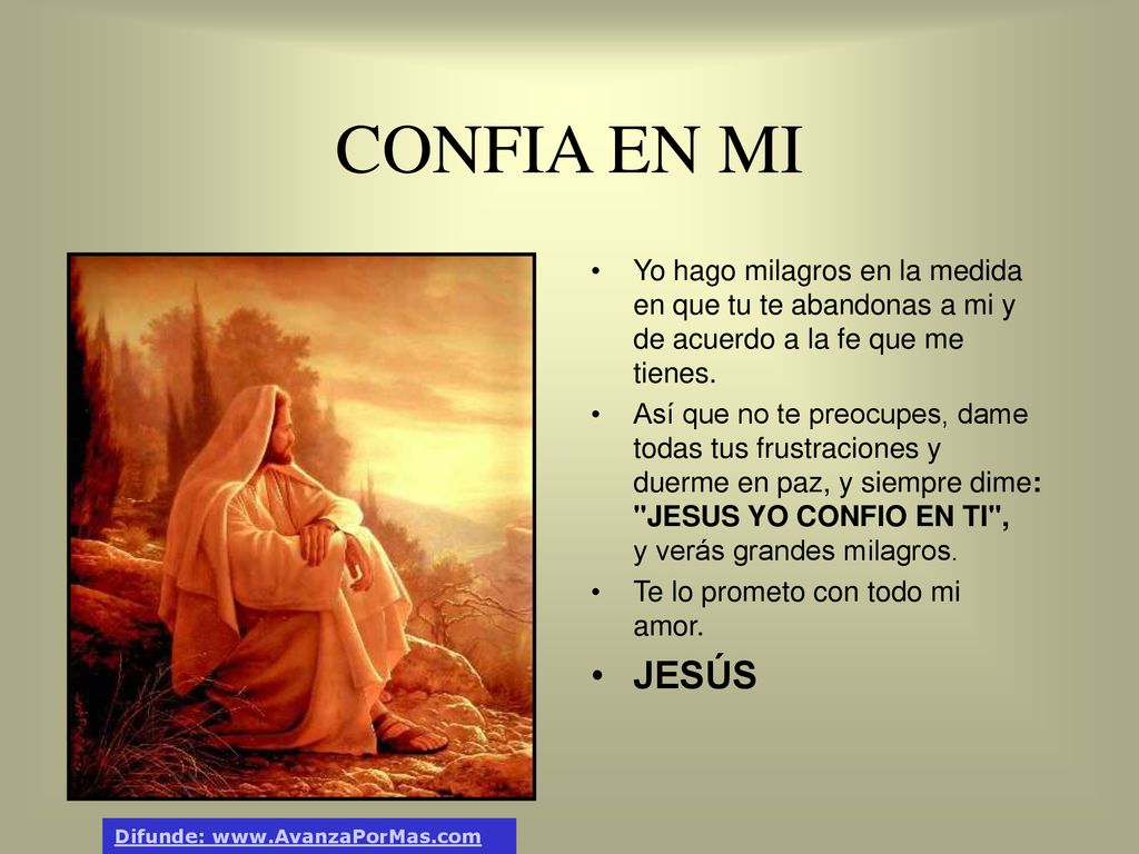 CONFIA EN MI Yo hago milagros en la medida en que tu te abandonas a mi y de acuerdo a la fe que me tienes.