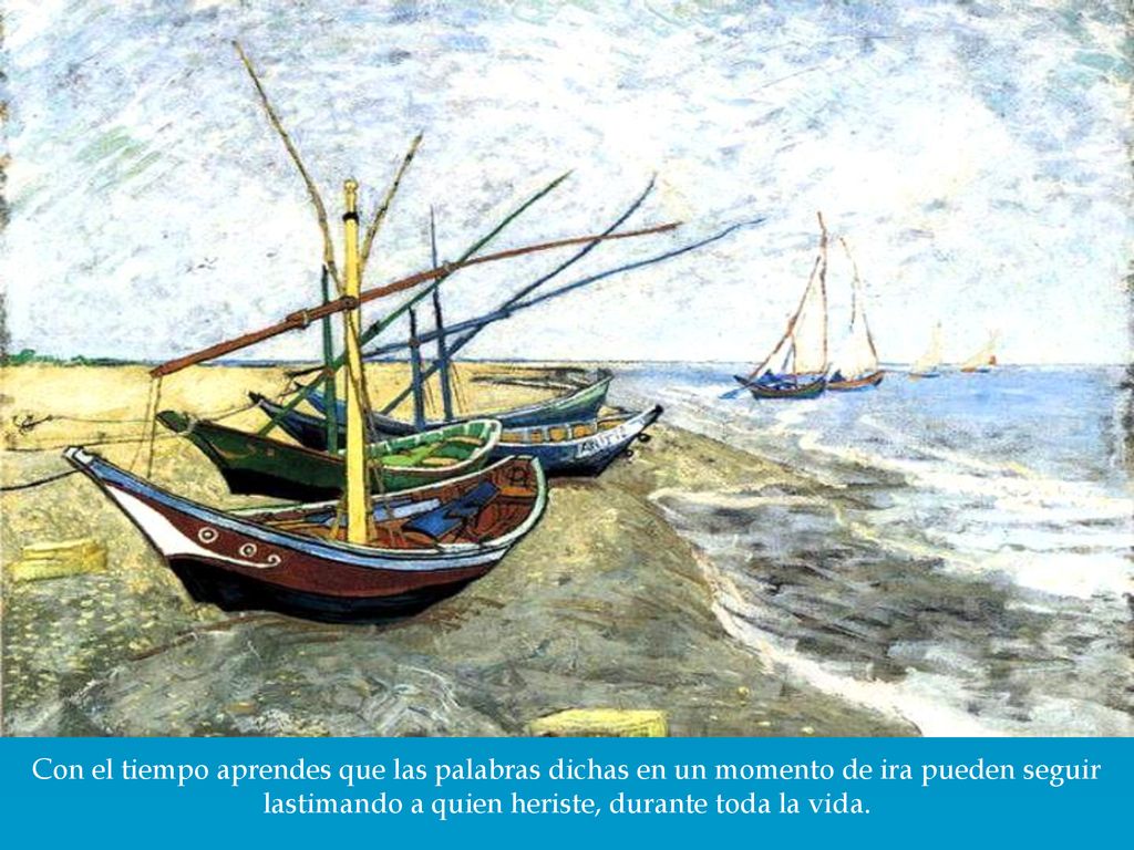 Con el tiempo aprendes que las palabras dichas en un momento de ira pueden seguir lastimando a quien heriste, durante toda la vida.