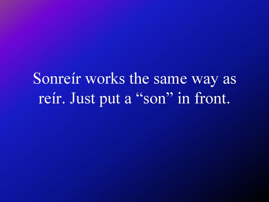 Sonreír works the same way as reír. Just put a son in front.