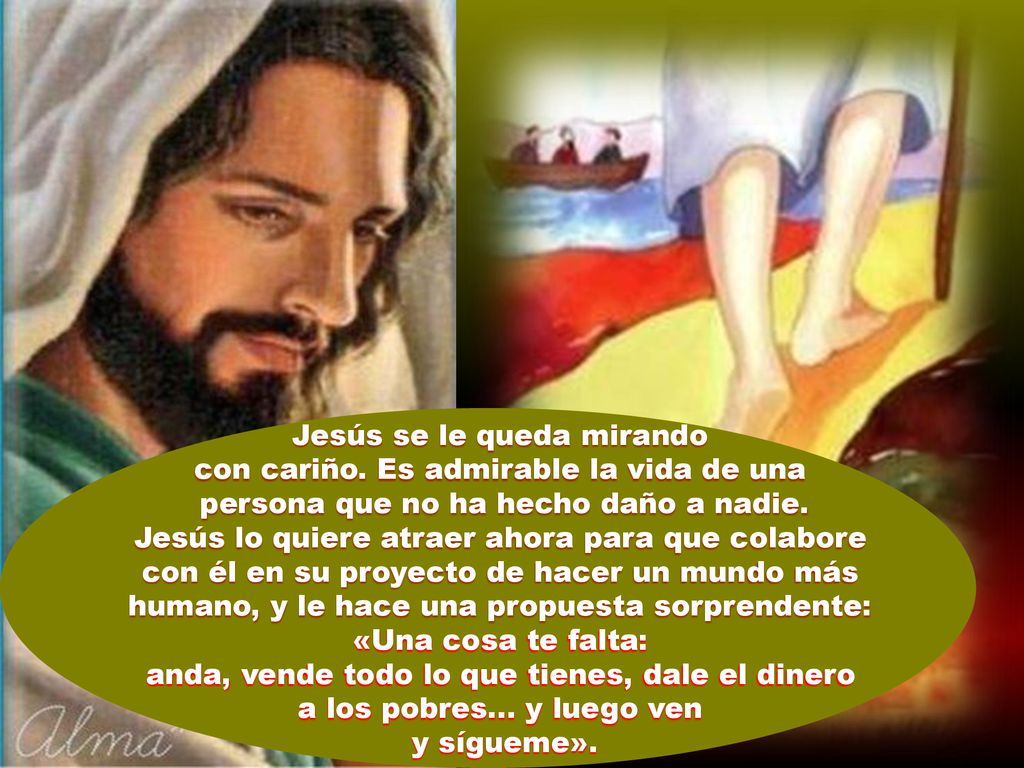 Jesús se le queda mirando con cariño. Es admirable la vida de una